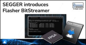 Segger introduces Flasher Bitstreamer